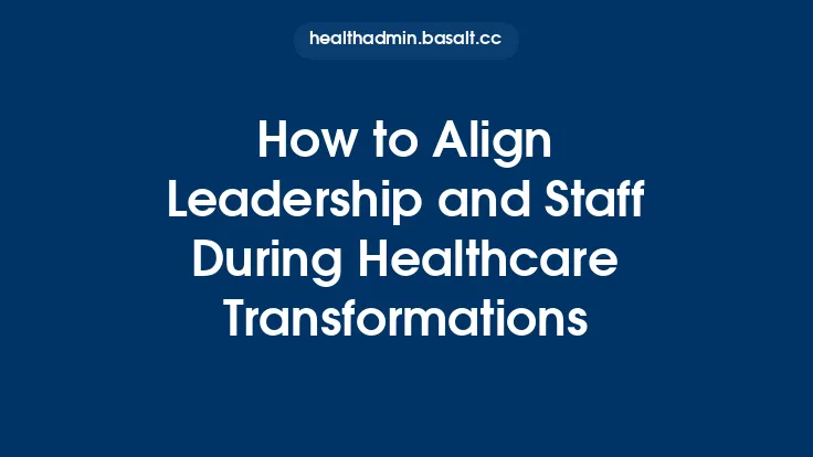 How to Align Leadership and Staff During Healthcare Transformations Thumbnail