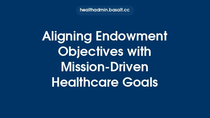 Aligning Endowment Objectives with Mission-Driven Healthcare Goals Thumbnail