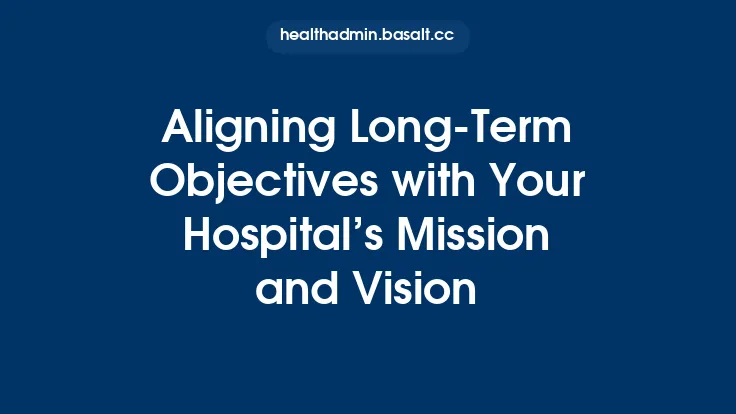 Aligning Long‑Term Objectives with Your Hospital’s Mission and Vision Thumbnail