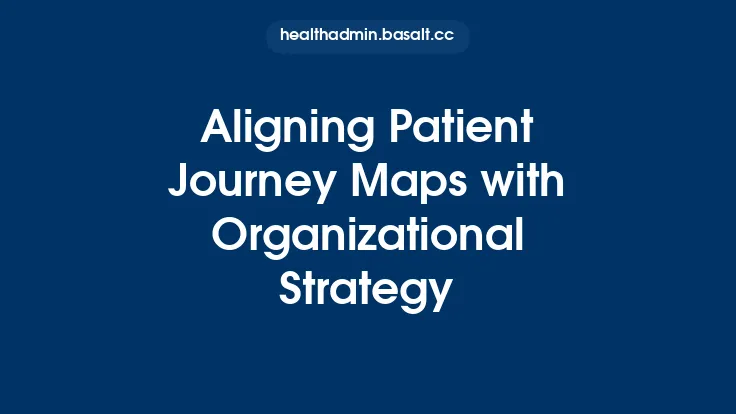 Aligning Patient Journey Maps with Organizational Strategy Thumbnail