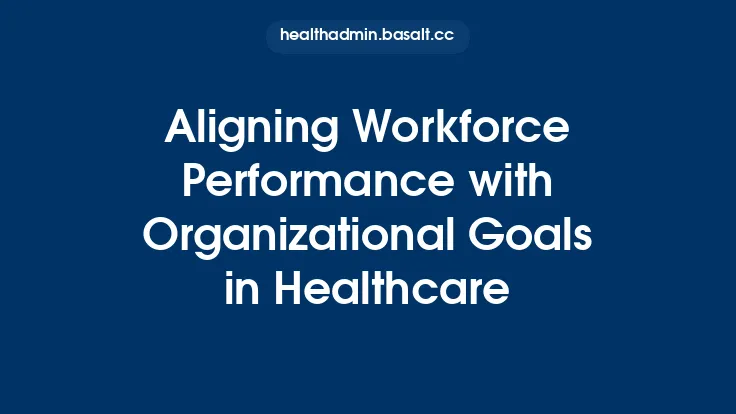 Aligning Workforce Performance with Organizational Goals in Healthcare Thumbnail