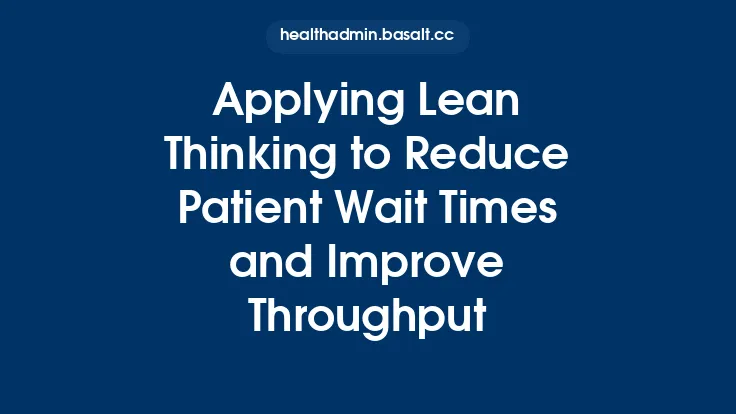 Applying Lean Thinking to Reduce Patient Wait Times and Improve Throughput Thumbnail