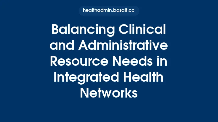 Balancing Clinical and Administrative Resource Needs in Integrated Health Networks Thumbnail