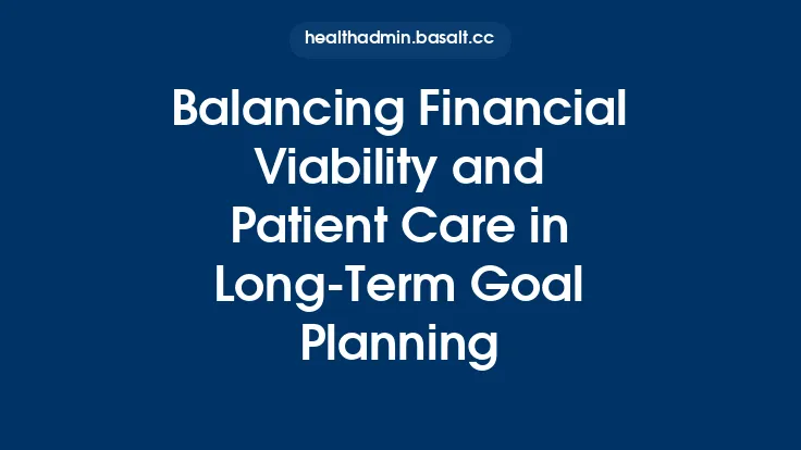 Balancing Financial Viability and Patient Care in Long‑Term Goal Planning Thumbnail