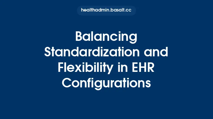 Balancing Standardization and Flexibility in EHR Configurations Thumbnail