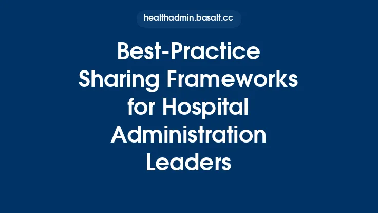 Best‑Practice Sharing Frameworks for Hospital Administration Leaders Thumbnail