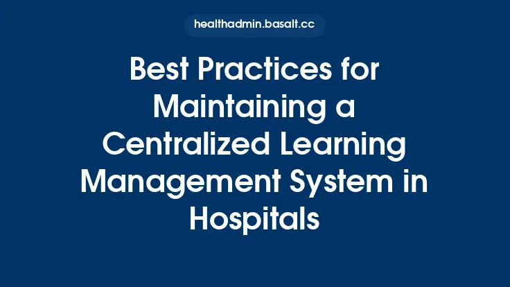 Best Practices for Maintaining a Centralized Learning Management System in Hospitals Thumbnail