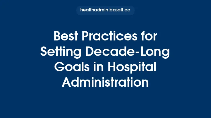 Best Practices for Setting Decade‑Long Goals in Hospital Administration Thumbnail