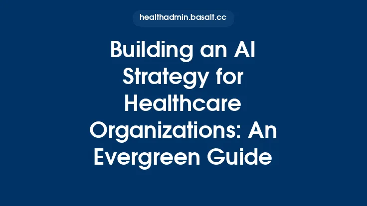 Building an AI Strategy for Healthcare Organizations: An Evergreen Guide Thumbnail