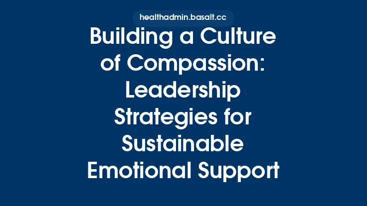 Building a Culture of Compassion: Leadership Strategies for Sustainable Emotional Support Thumbnail