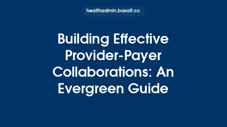 Building Effective Provider‑Payer Collaborations: An Evergreen Guide Thumbnail