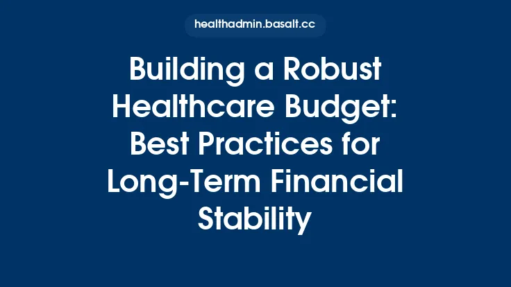 Building a Robust Healthcare Budget: Best Practices for Long‑Term Financial Stability Thumbnail