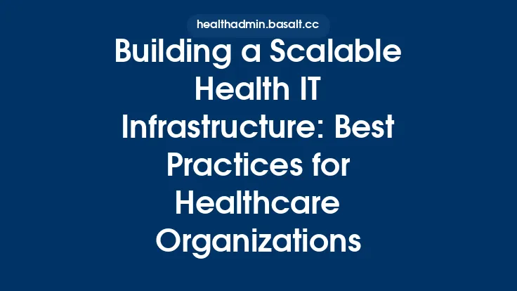 Building a Scalable Health IT Infrastructure: Best Practices for Healthcare Organizations Thumbnail