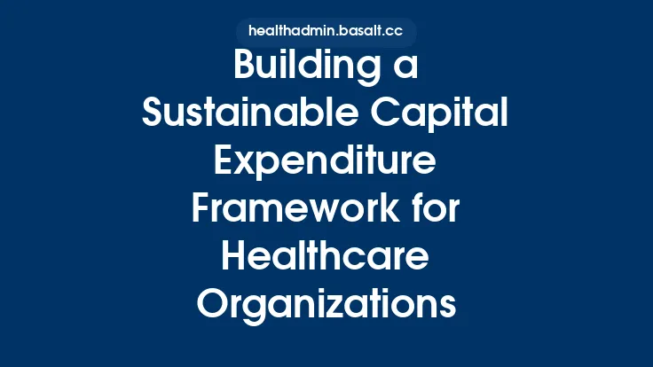 Building a Sustainable Capital Expenditure Framework for Healthcare Organizations Thumbnail