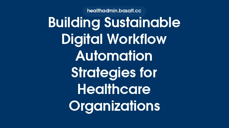 Building Sustainable Digital Workflow Automation Strategies for Healthcare Organizations Thumbnail