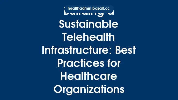 Building a Sustainable Telehealth Infrastructure: Best Practices for Healthcare Organizations Thumbnail