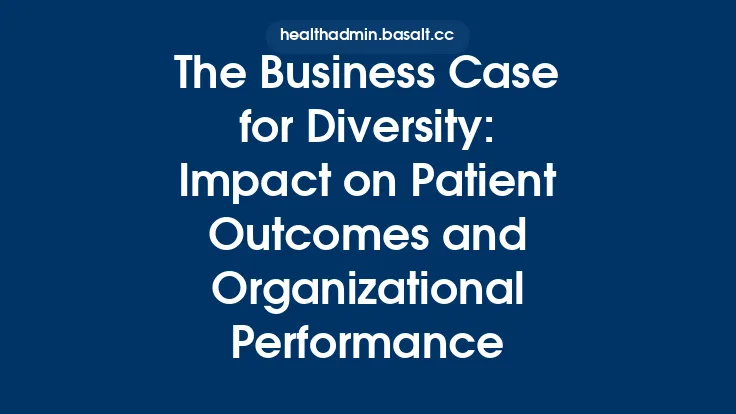 The Business Case for Diversity: Impact on Patient Outcomes and Organizational Performance Thumbnail