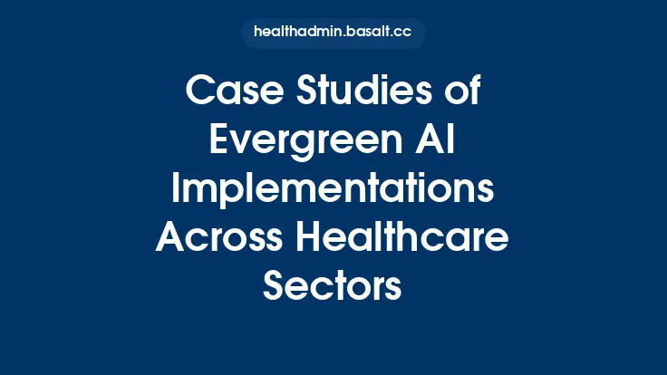 Case Studies of Evergreen AI Implementations Across Healthcare Sectors Thumbnail
