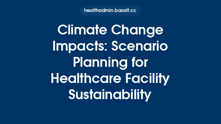 Climate Change Impacts: Scenario Planning for Healthcare Facility Sustainability Thumbnail