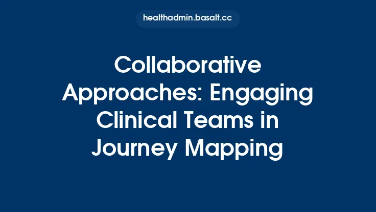 Collaborative Approaches: Engaging Clinical Teams in Journey Mapping Thumbnail