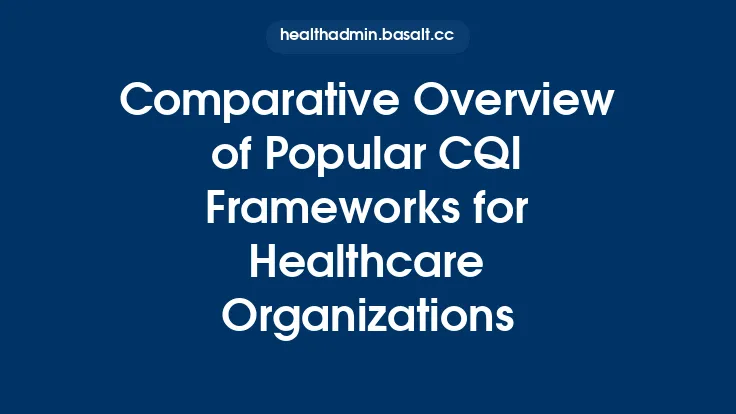 Comparative Overview of Popular CQI Frameworks for Healthcare Organizations Thumbnail