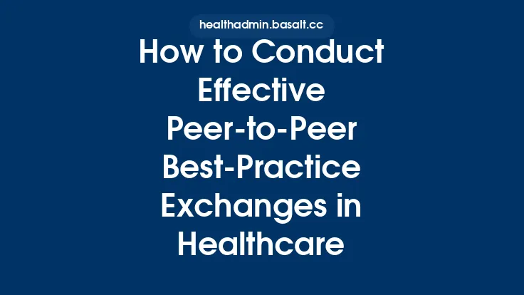 How to Conduct Effective Peer-to-Peer Best‑Practice Exchanges in Healthcare Thumbnail