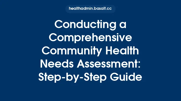 Conducting a Comprehensive Community Health Needs Assessment: Step‑by‑Step Guide Thumbnail