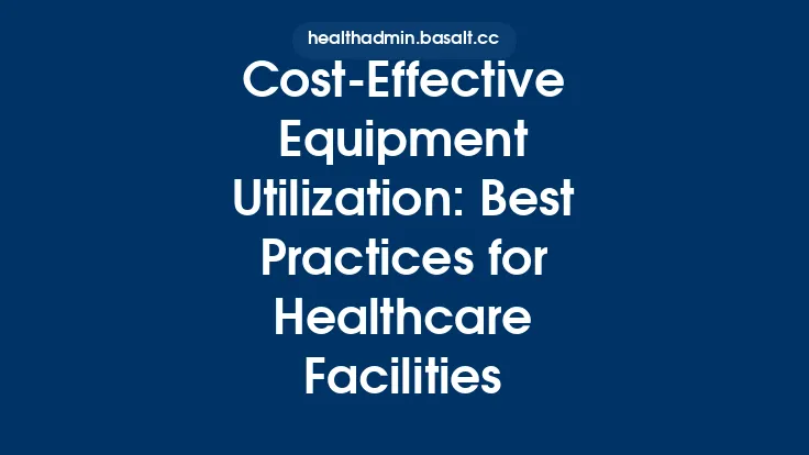 Cost-Effective Equipment Utilization: Best Practices for Healthcare Facilities Thumbnail