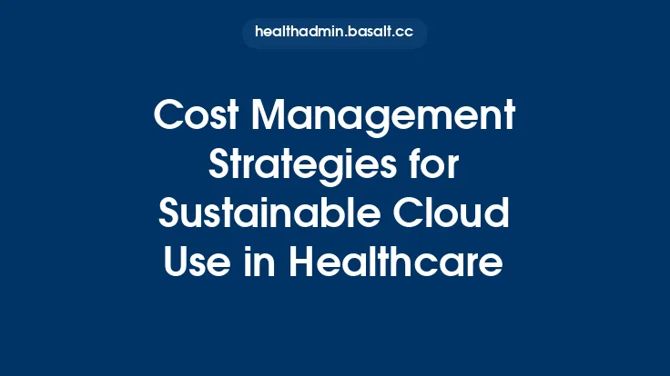 Cost Management Strategies for Sustainable Cloud Use in Healthcare Thumbnail