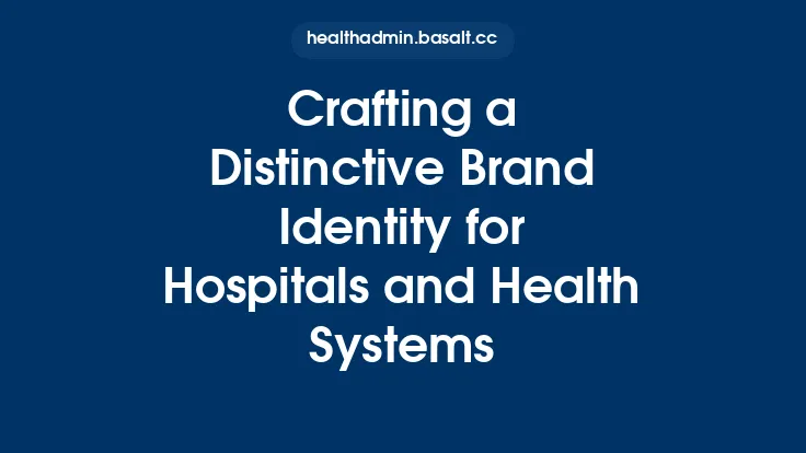 Crafting a Distinctive Brand Identity for Hospitals and Health Systems Thumbnail