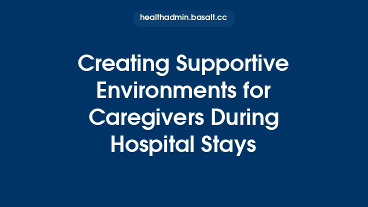 Creating Supportive Environments for Caregivers During Hospital Stays Thumbnail