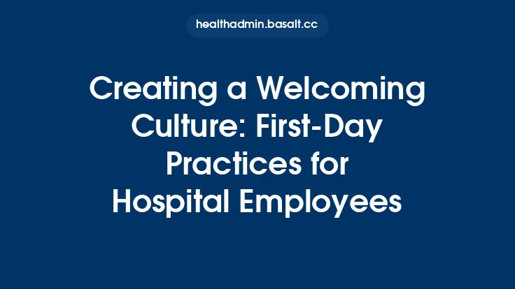 Creating a Welcoming Culture: First-Day Practices for Hospital Employees Thumbnail