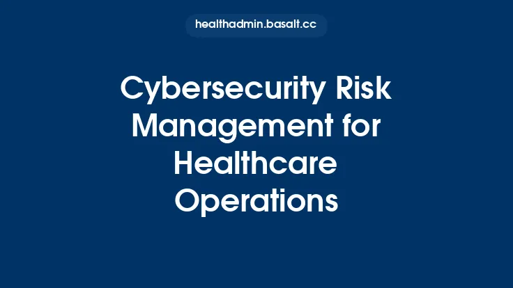 Cybersecurity Risk Management for Healthcare Operations Thumbnail