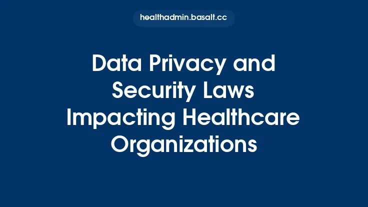 Data Privacy and Security Laws Impacting Healthcare Organizations Thumbnail