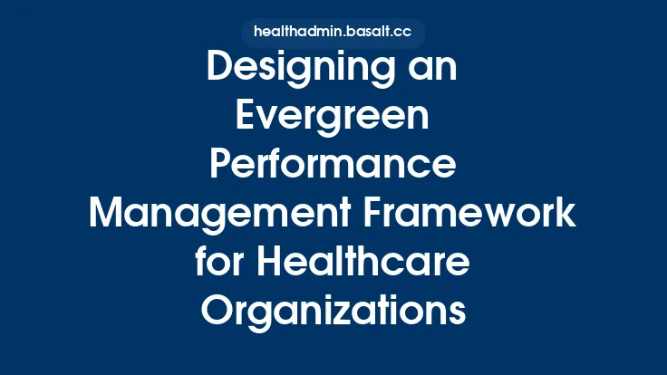Designing an Evergreen Performance Management Framework for Healthcare Organizations Thumbnail