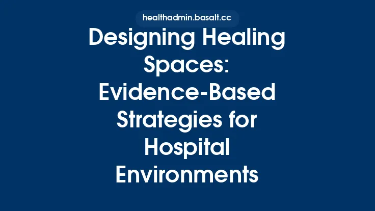 Designing Healing Spaces: Evidence-Based Strategies for Hospital Environments Thumbnail