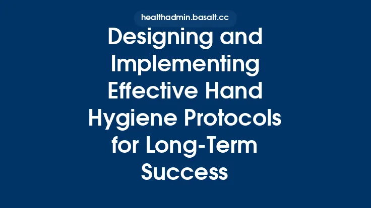 Designing and Implementing Effective Hand Hygiene Protocols for Long‑Term Success Thumbnail