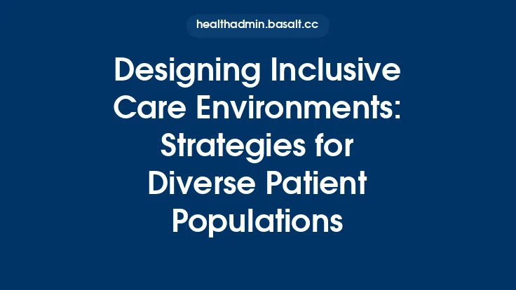 Designing Inclusive Care Environments: Strategies for Diverse Patient Populations Thumbnail
