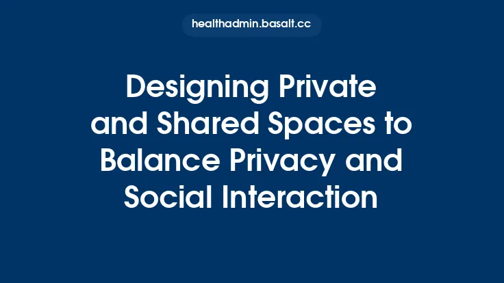 Designing Private and Shared Spaces to Balance Privacy and Social Interaction Thumbnail