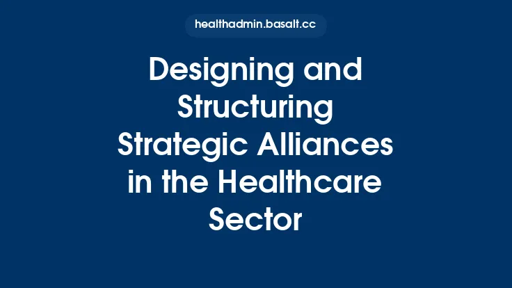 Designing and Structuring Strategic Alliances in the Healthcare Sector Thumbnail