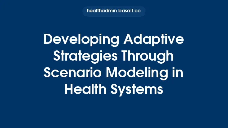 Developing Adaptive Strategies Through Scenario Modeling in Health Systems Thumbnail
