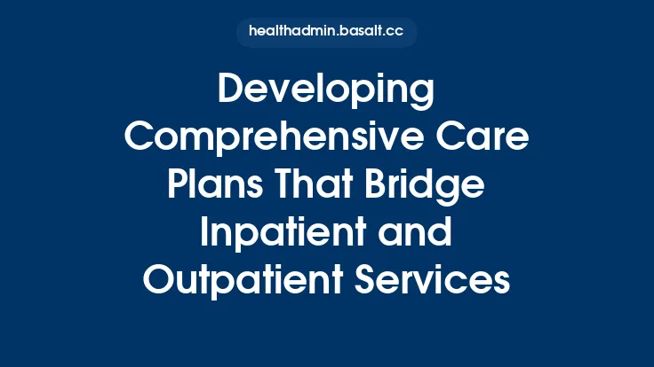 Developing Comprehensive Care Plans That Bridge Inpatient and Outpatient Services Thumbnail