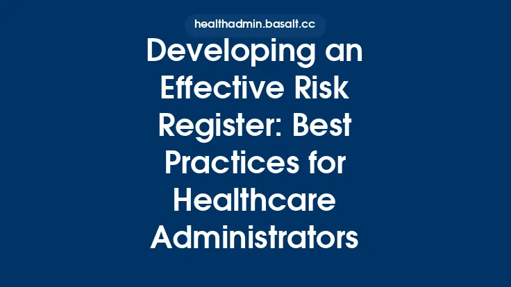 Developing an Effective Risk Register: Best Practices for Healthcare Administrators Thumbnail