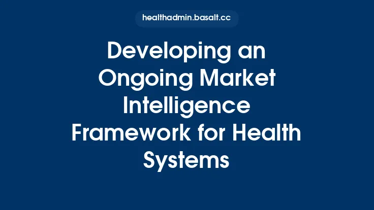 Developing an Ongoing Market Intelligence Framework for Health Systems Thumbnail