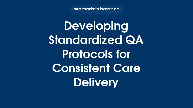 Developing Standardized QA Protocols for Consistent Care Delivery Thumbnail