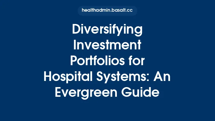 Diversifying Investment Portfolios for Hospital Systems: An Evergreen Guide Thumbnail