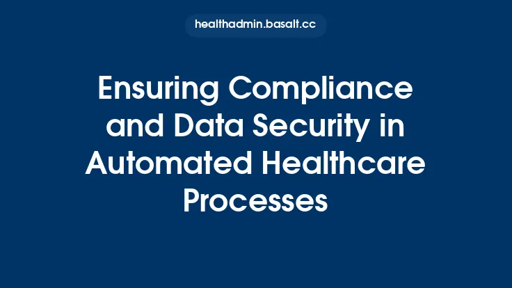 Ensuring Compliance and Data Security in Automated Healthcare Processes Thumbnail
