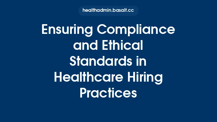 Ensuring Compliance and Ethical Standards in Healthcare Hiring Practices Thumbnail