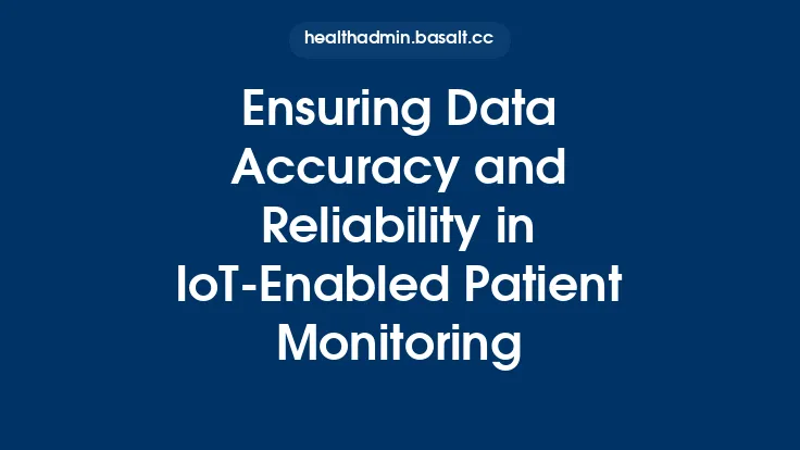 Ensuring Data Accuracy and Reliability in IoT-Enabled Patient Monitoring Thumbnail