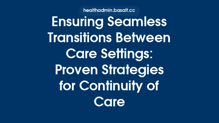 Ensuring Seamless Transitions Between Care Settings: Proven Strategies for Continuity of Care Thumbnail